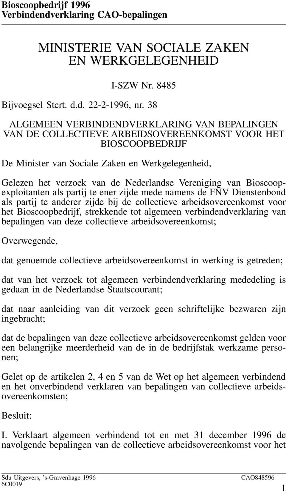 Nederlandse Vereniging van Bioscoopexploitanten als partij te ener zijde mede namens de FNV Dienstenbond als partij te anderer zijde bij de collectieve arbeidsovereenkomst voor het Bioscoopbedrijf,