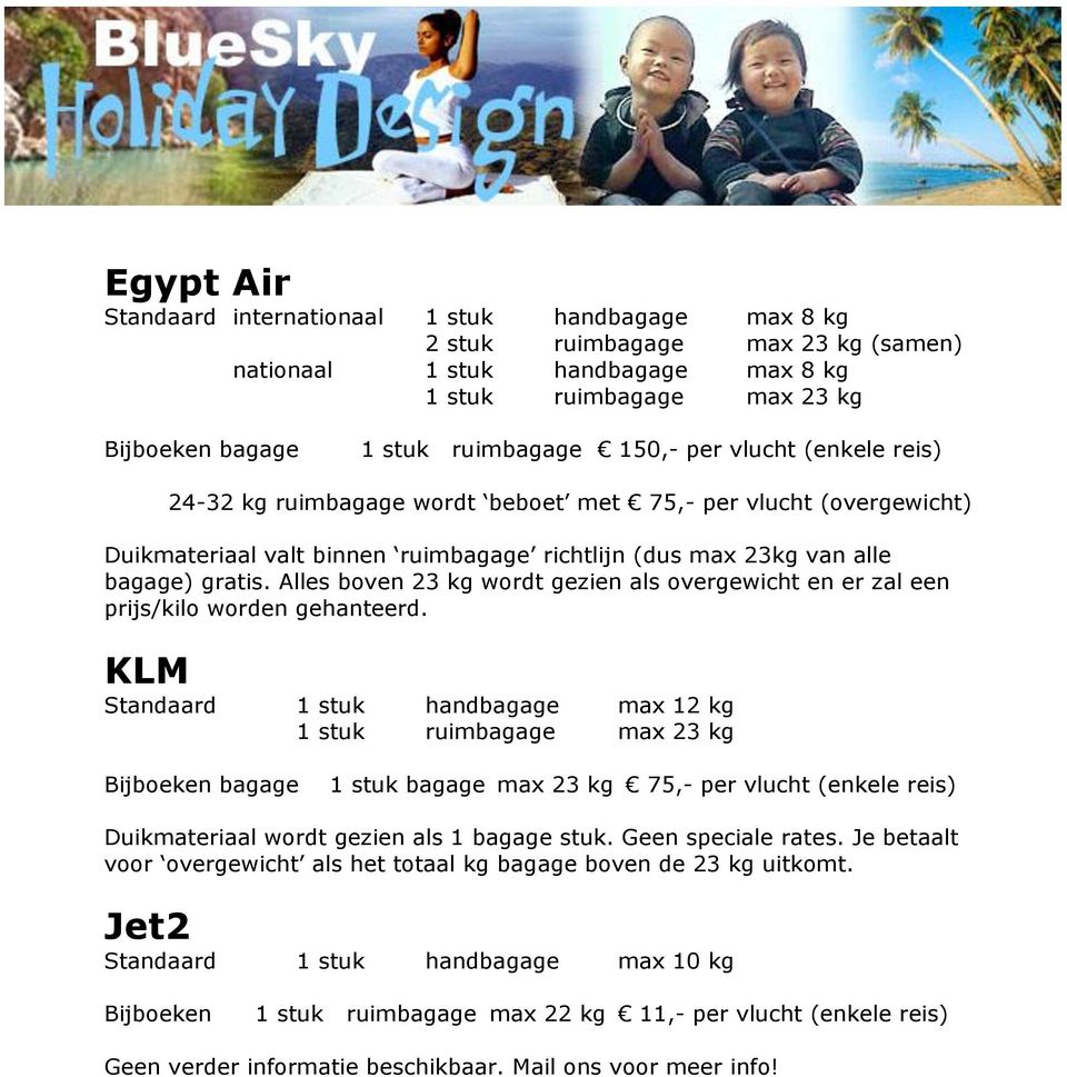 Alles boven 23 kg wordt gezien als overgewicht en er zal een prijs/kilo worden gehanteerd.