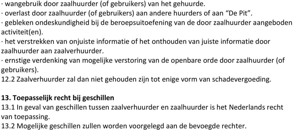 het verstrekken van onjuiste informatie of het onthouden van juiste informatie door zaalhuurder aan zaalverhuurder.