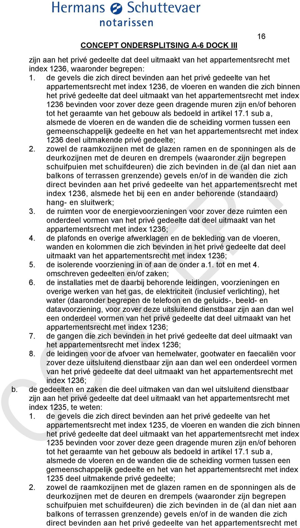 met index 1236 bevinden voor zover deze geen dragende muren zijn en/of behoren tot het geraamte van het gebouw als bedoeld in artikel 17.