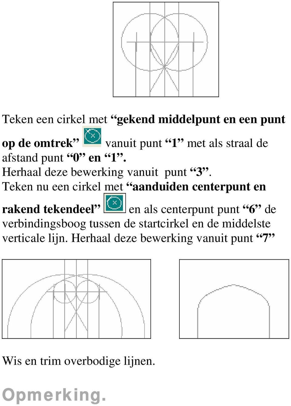 Teken nu een cirkel met aanduiden centerpunt en rakend tekendeel en als centerpunt punt 6 de