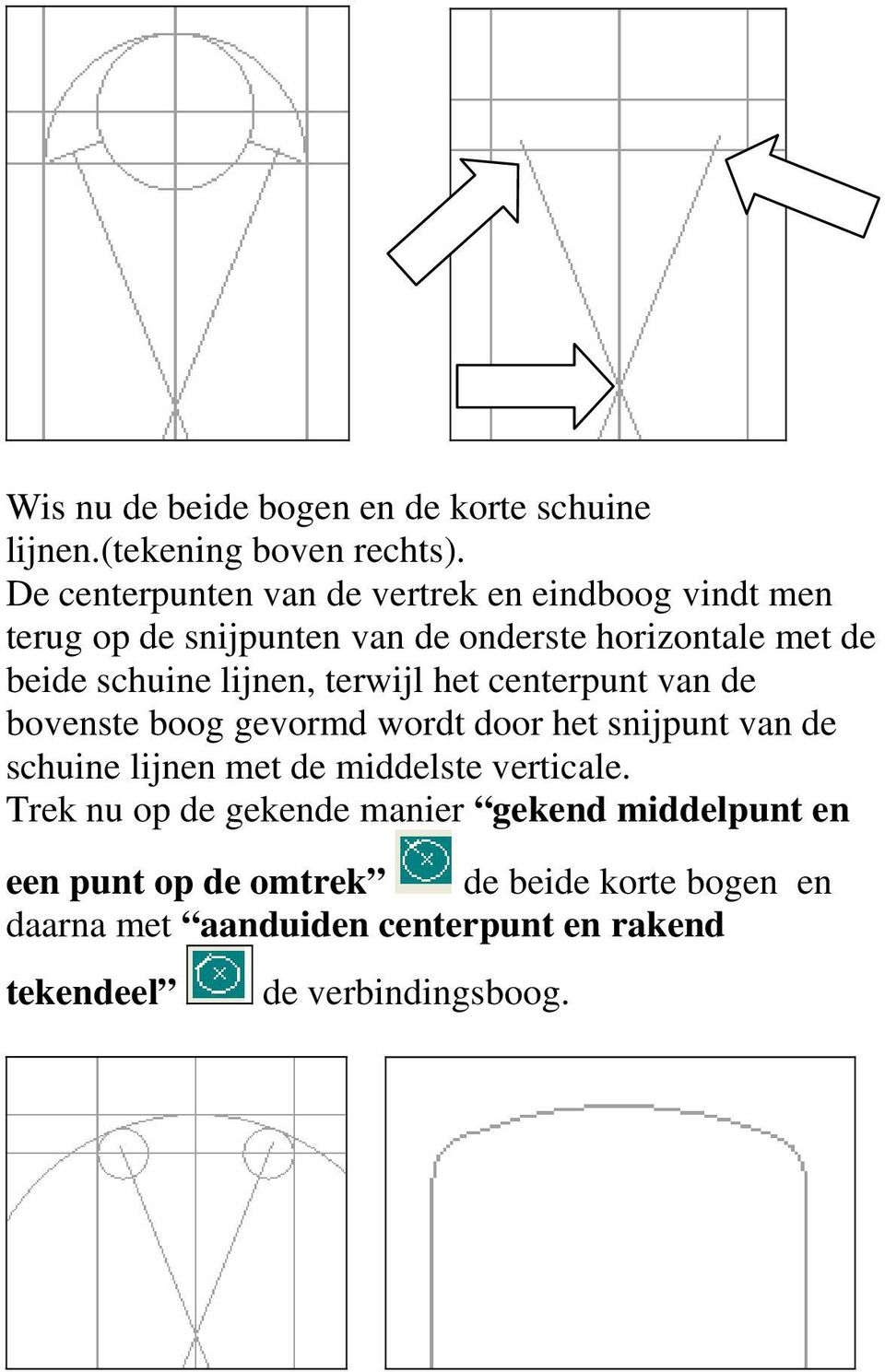 lijnen, terwijl het centerpunt van de bovenste boog gevormd wordt door het snijpunt van de schuine lijnen met de middelste