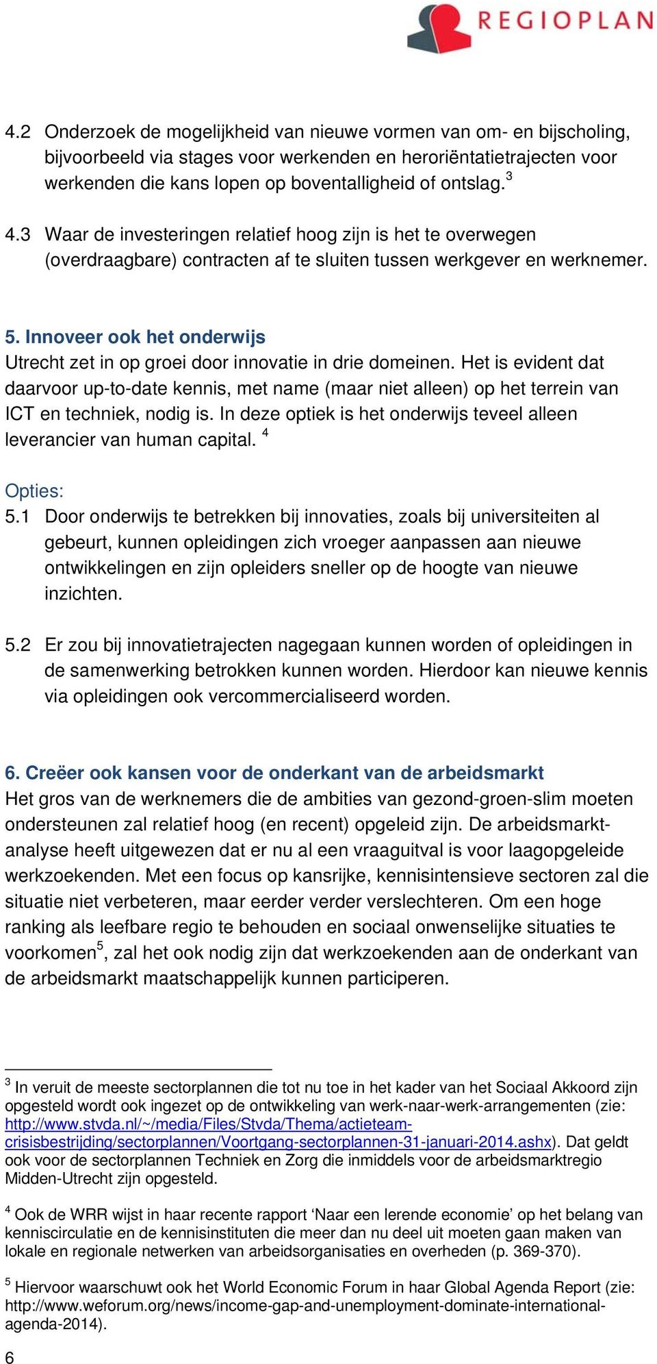 Innoveer ook het onderwijs Utrecht zet in op groei door innovatie in drie domeinen.