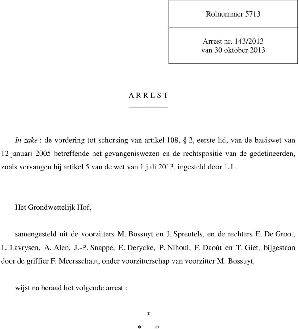 gevangeniswezen en de rechtspositie van de gedetineerden, zoals vervangen bij artikel 5 van de wet van 1 juli 2013, ingesteld door L.