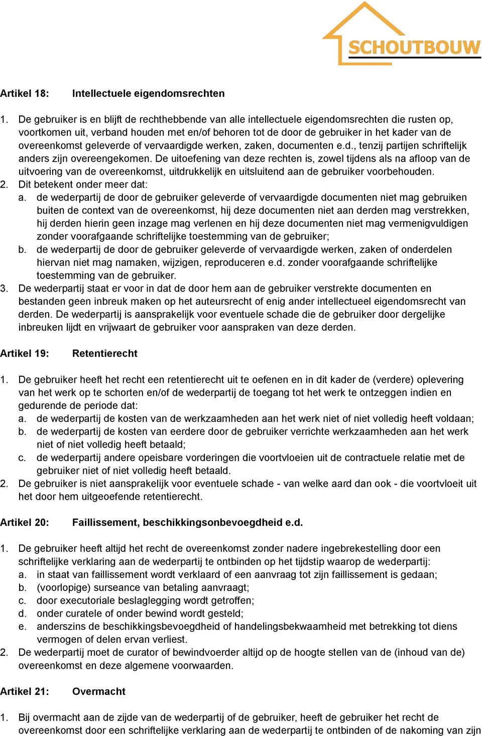 overeenkomst geleverde of vervaardigde werken, zaken, documenten e.d., tenzij partijen schriftelijk anders zijn overeengekomen.