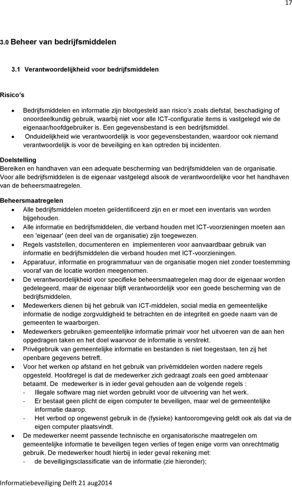 ICT-configuratie items is vastgelegd wie de eigenaar/hoofdgebruiker is. Een gegevensbestand is een bedrijfsmiddel.