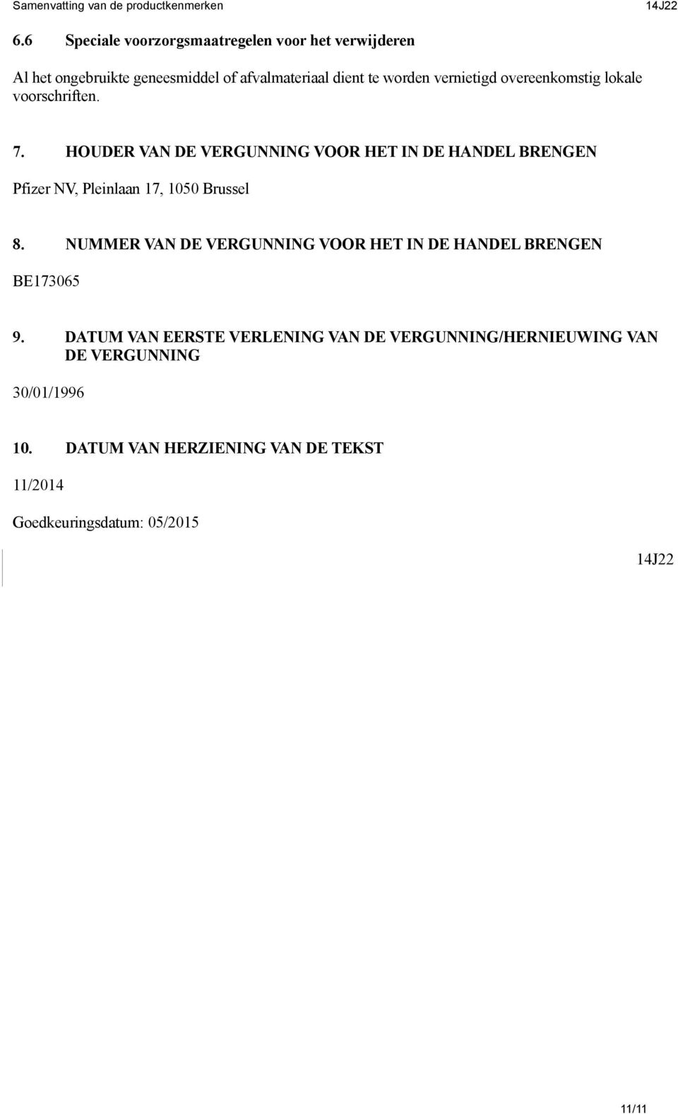 HOUDER VAN DE VERGUNNING VOOR HET IN DE HANDEL BRENGEN Pfizer NV, Pleinlaan 17, 1050 Brussel 8.