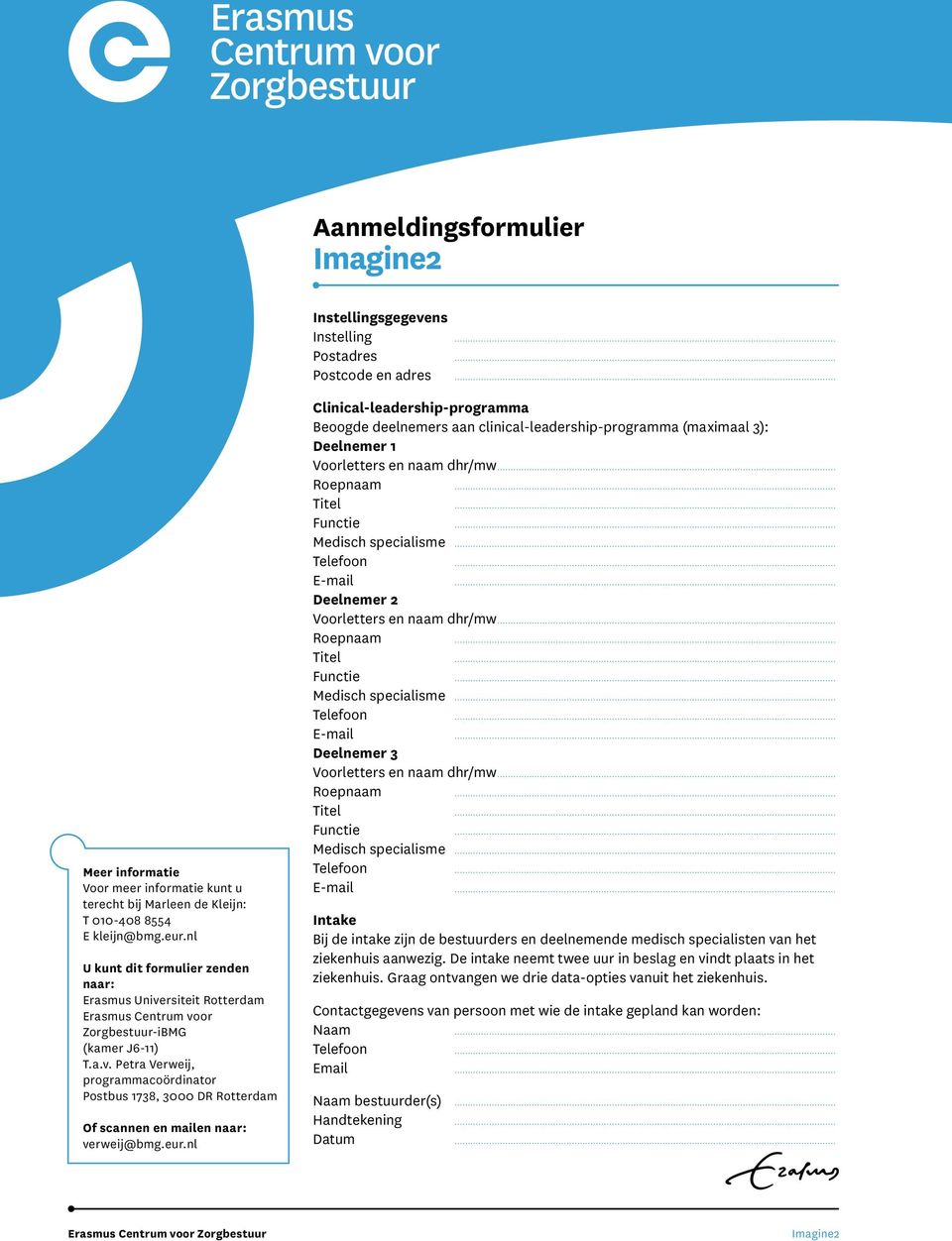 eur.nl Clinical-leadership-programma Beoogde deelnemers aan clinical-leadership-programma (maximaal 3): Deelnemer 1 Voorletters en naam dhr/mw... Roepnaam... Titel... Functie... Medisch specialisme.