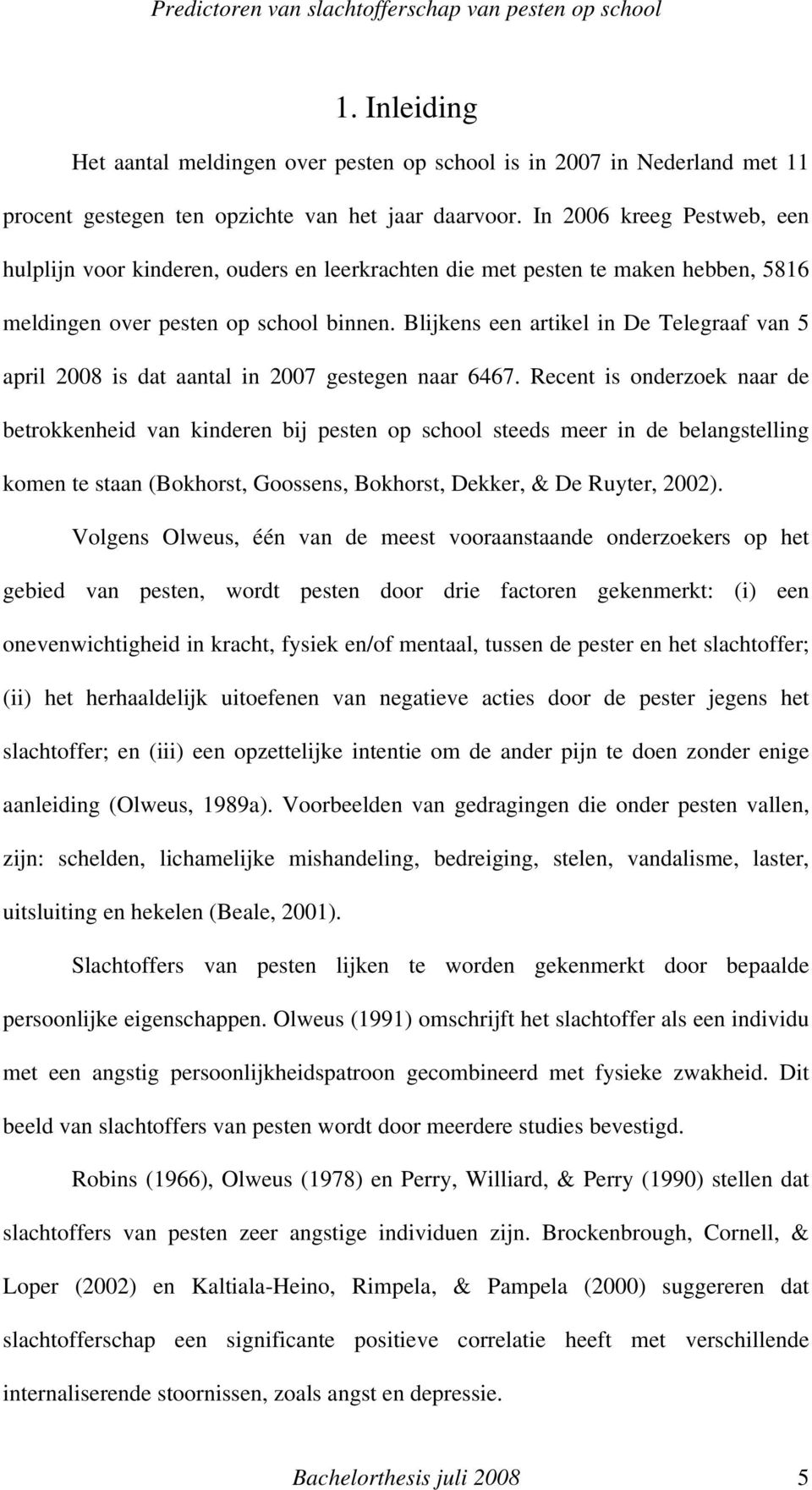 Blijkens een artikel in De Telegraaf van 5 april 2008 is dat aantal in 2007 gestegen naar 6467.