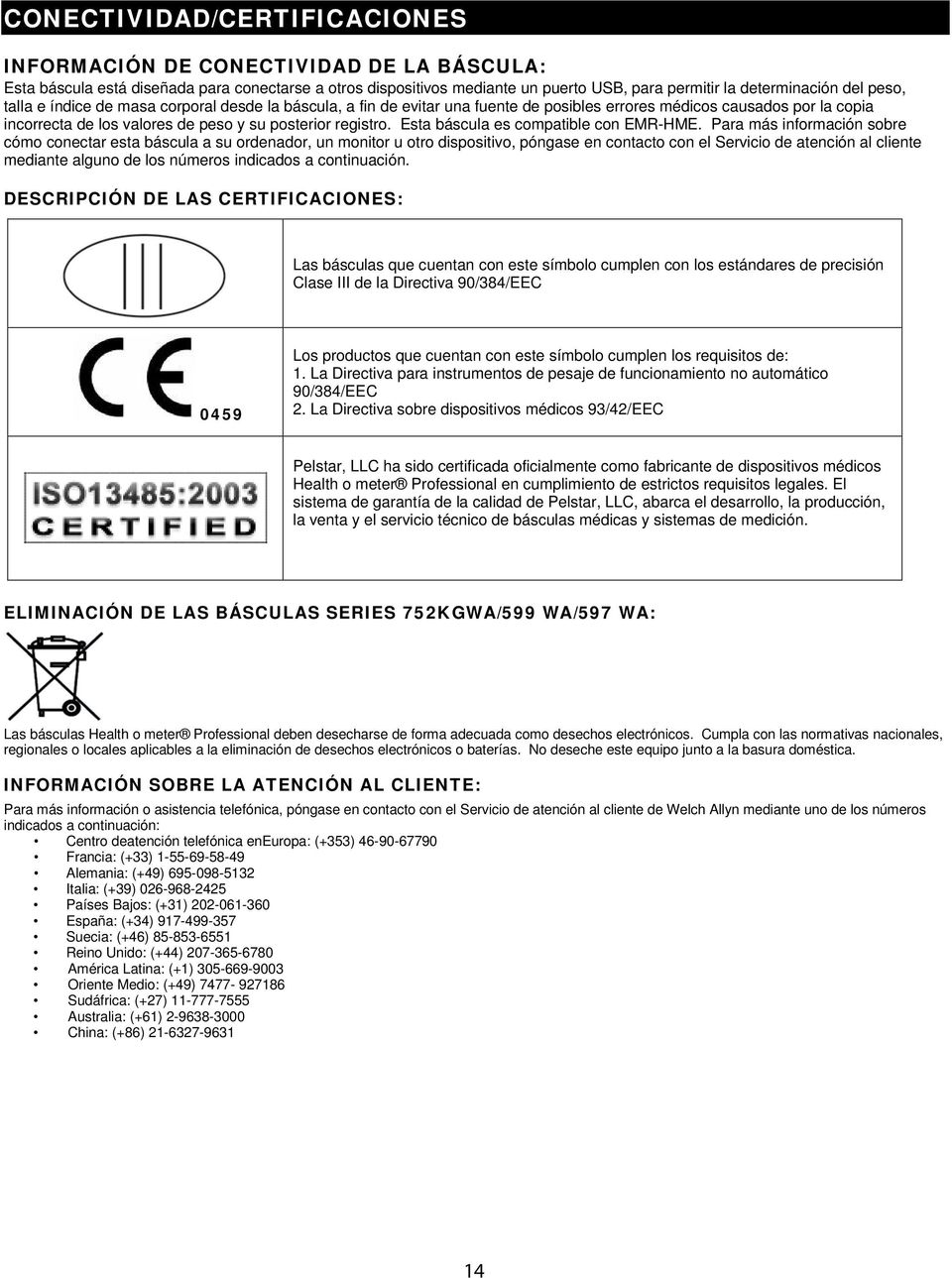 Esta báscula es compatible con EMR-HME.