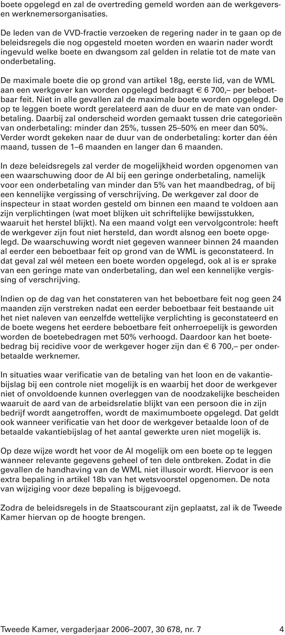 de mate van onderbetaling. De maximale boete die op grond van artikel 18g, eerste lid, van de WML aan een werkgever kan worden opgelegd bedraagt 6 700, per beboetbaar feit.