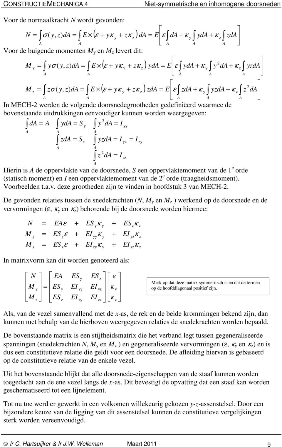 oppervlaktemoment van de e orde statisch moment en I een oppervlaktemoment van de e orde traagheidsmoment. Voorbeelden t.a.v. dee grootheden ijn te vinden in hoofdstuk van CH-.