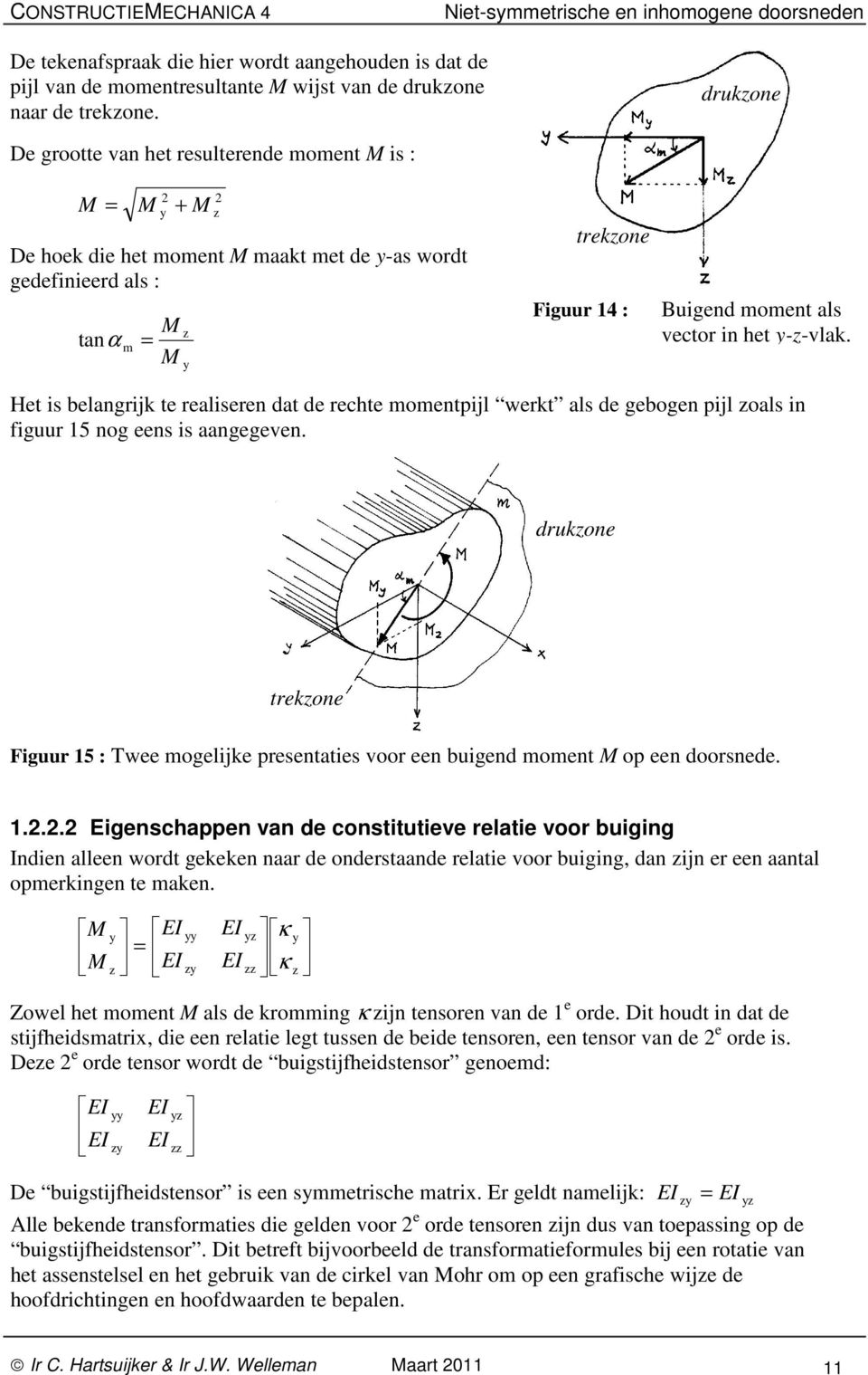 Het is belangrijk te realiseren dat de rechte momentpijl werkt als de gebogen pijl oals in figuur 5 nog eens is aangegeven.