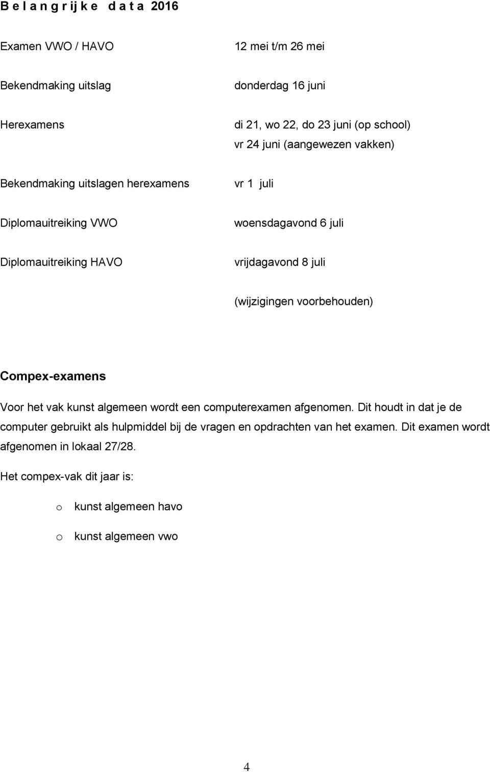 (wijzigingen voorbehouden) Compex-examens Voor het vak kunst algemeen wordt een computerexamen afgenomen.