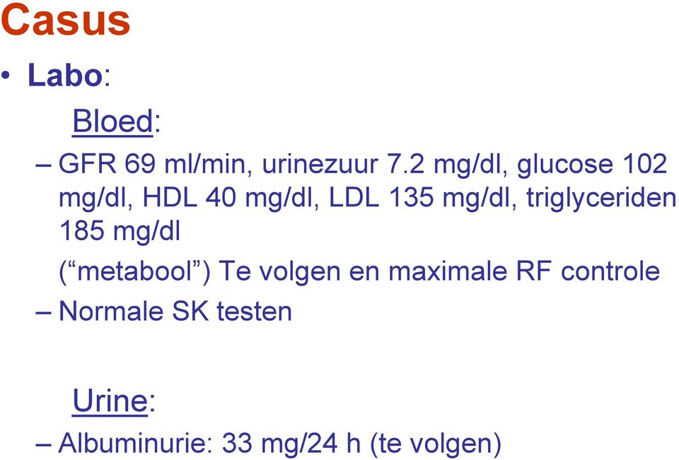 triglyceriden 185 mg/dl ( metabool ) Te volgen en maximale