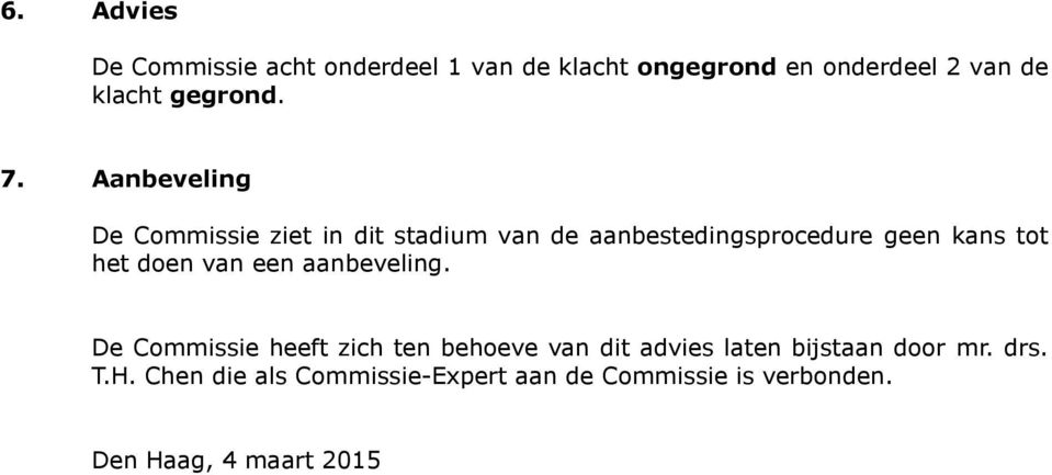 Aanbeveling De Commissie ziet in dit stadium van de aanbestedingsprocedure geen kans tot het doen