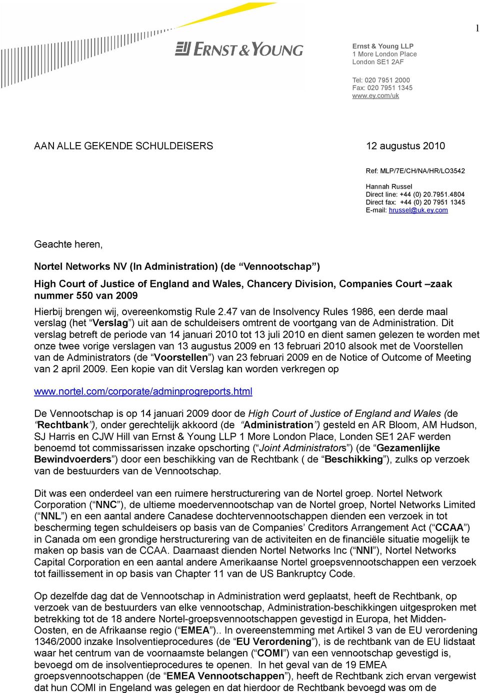 overeenkomstig Rule 2.47 van de Insolvency Rules 1986, een derde maal verslag (het Verslag ) uit aan de schuldeisers omtrent de voortgang van de Administration.