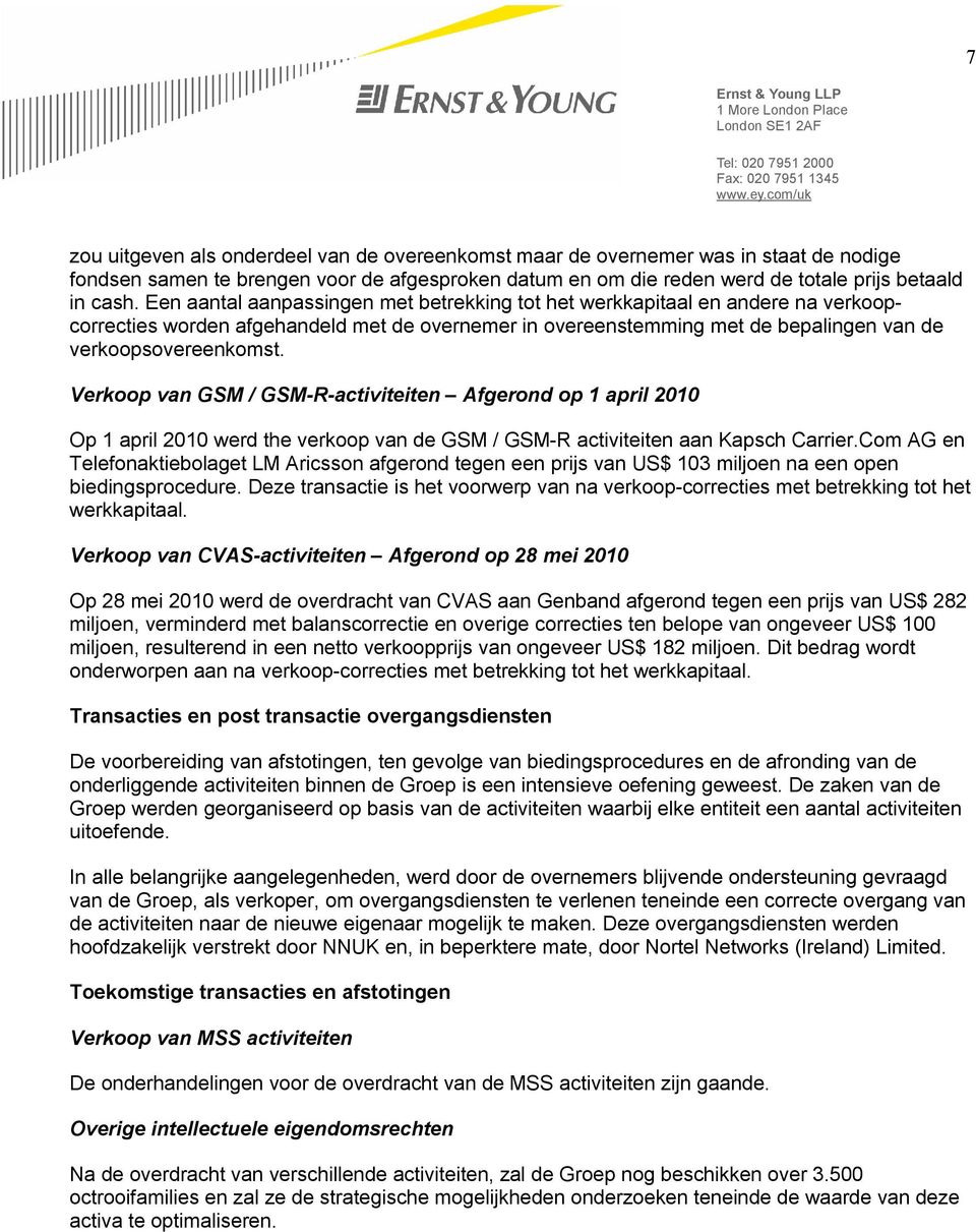 Verkoop van GSM / GSM-R-activiteiten Afgerond op 1 april 2010 Op 1 april 2010 werd the verkoop van de GSM / GSM-R activiteiten aan Kapsch Carrier.