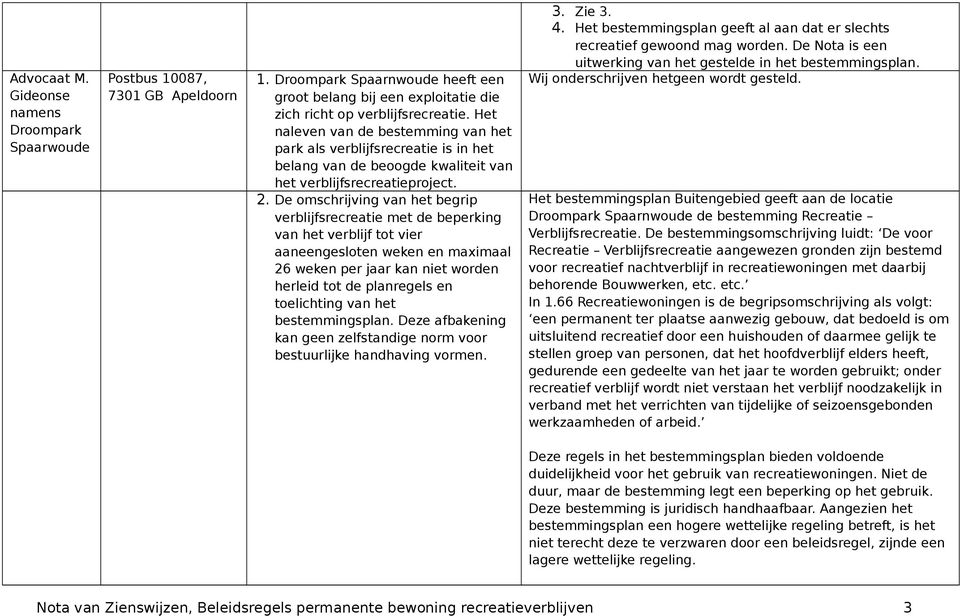 De omschrijving van het begrip verblijfsrecreatie met de beperking van het verblijf tot vier aaneengesloten weken en maximaal 26 weken per jaar kan niet worden herleid tot de planregels en