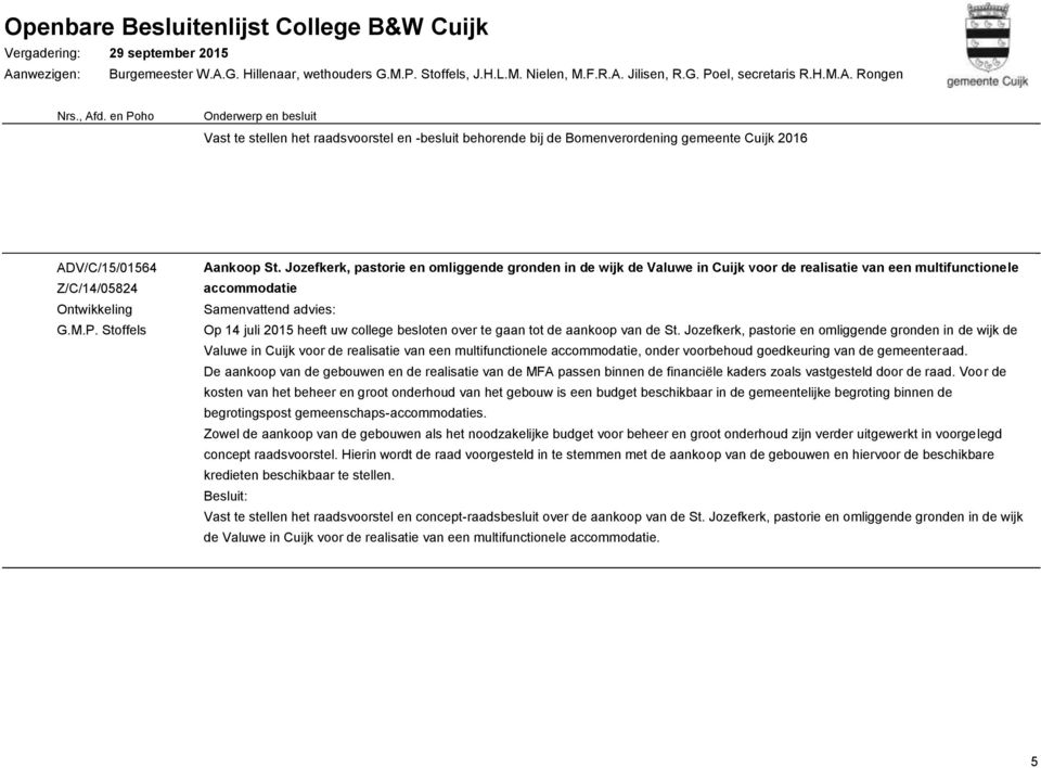 van de St. Jozefkerk, pastorie en omliggende gronden in de wijk de Valuwe in Cuijk voor de realisatie van een multifunctionele accommodatie, onder voorbehoud goedkeuring van de gemeenteraad.