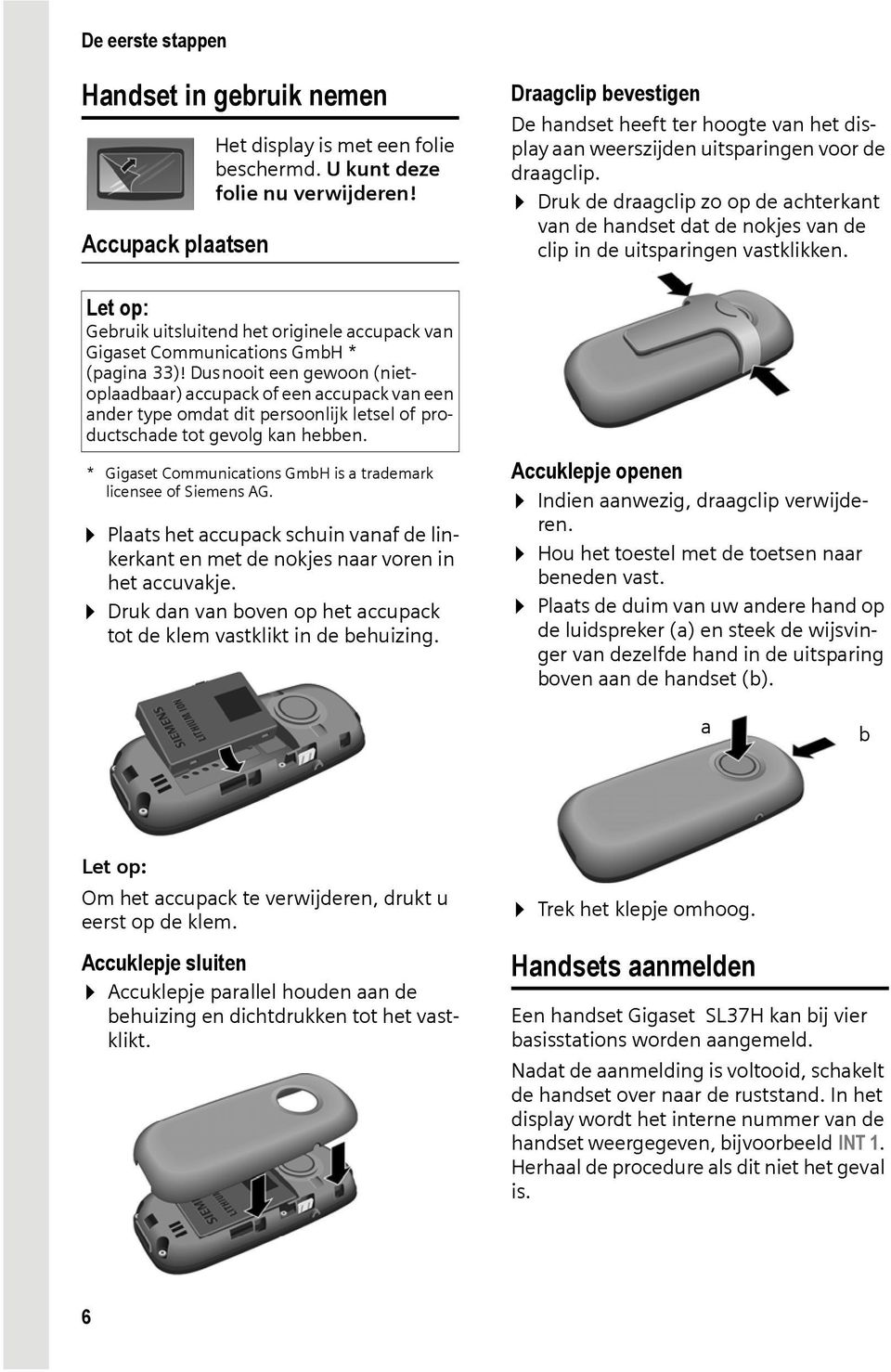 Druk de draagclip zo op de achterkant van de handset dat de nokjes van de clip in de uitsparingen vastklikken.