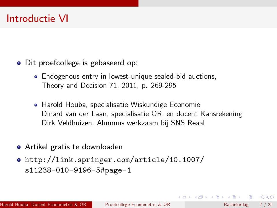 269-295 Harold Houba, specialisatie Wiskundige Economie Dinard van der Laan, specialisatie OR, en docent Kansrekening