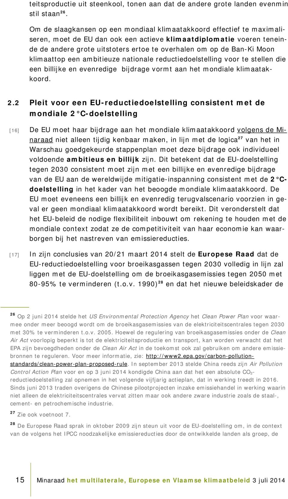 Ban-Ki Moon klimaattop een ambitieuze nationale reductiedoelstelling voor te stellen die een billijke en evenredige bijdrage vormt aan het mondiale klimaatakkoord. 2.