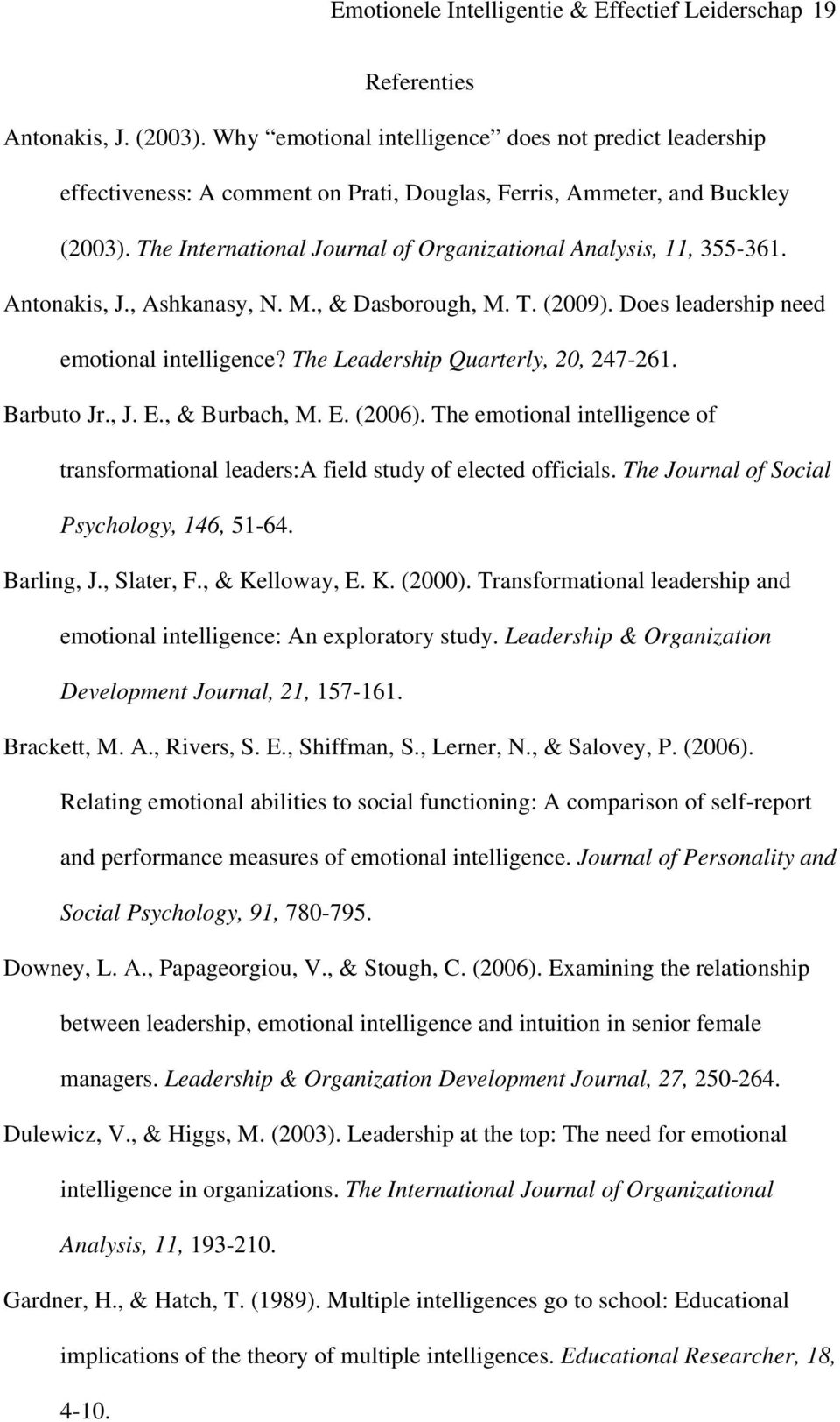 The International Journal of Organizational Analysis, 11, 355-361. Antonakis, J., Ashkanasy, N. M., & Dasborough, M. T. (2009). Does leadership need emotional intelligence?