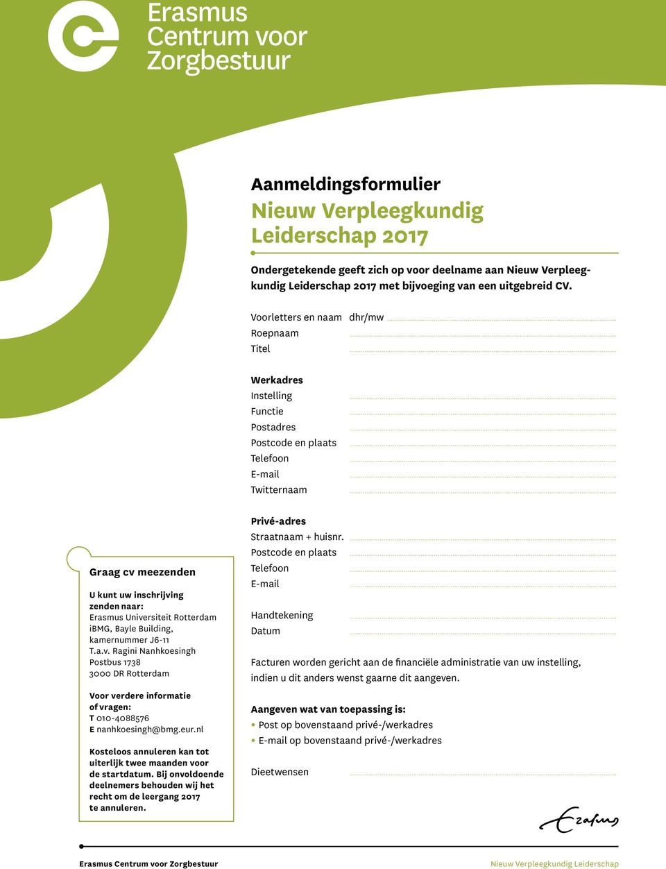 .. Graag cv meezenden U kunt uw inschrijving zenden naar: Erasmus Universiteit Rotterdam ibmg, Bayle Building, kamernummer J6-11 T.a.v. Ragini Nanhkoesingh Postbus 1738 3000 DR Rotterdam Voor verdere informatie of vragen: T 010-4088576 E nanhkoesingh@bmg.