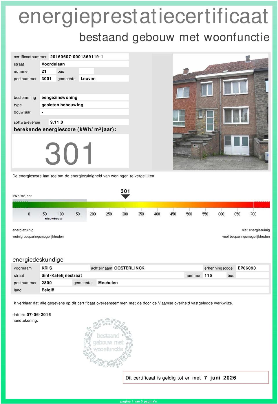 kwh/m²ar 301 weinig besparingsmogelijkheden niet veel besparingsmogelijkheden energiedeskundige voornaam KRIS achternaam OOSTERLINCK erkenningscode EP06090 straat Sint-Katelijnestraat