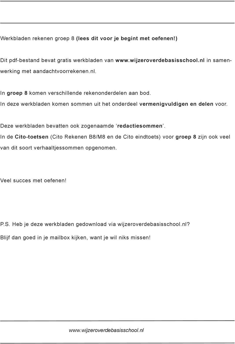 In deze werkbladen komen sommen uit het onderdeel vermenigvuldigen en delen voor. Deze werkbladen bevatten ook zogenaamde redactiesommen.