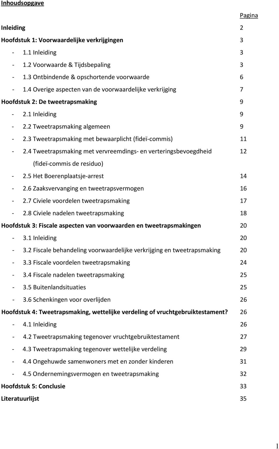 4 Tweetrapsmaking met vervreemdings- en verteringsbevoegdheid 12 (fideï-commis de residuo) - 2.5 Het Boerenplaatsje-arrest 14-2.6 Zaaksvervanging en tweetrapsvermogen 16-2.