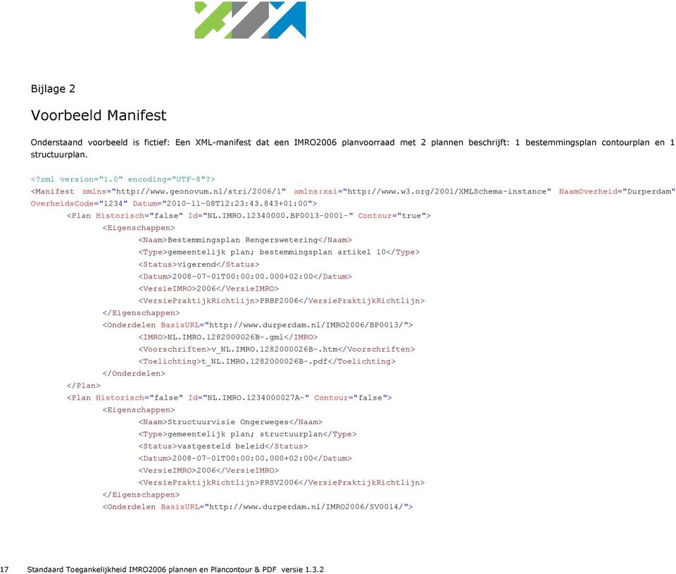 org/2001/xmlschema-instance" NaamOverheid="Durperdam" OverheidsCode="1234" Datum="2010-11-08T12:23:43.843+01:00"> <Plan Historisch="false" Id="NL.IMRO.12340000.