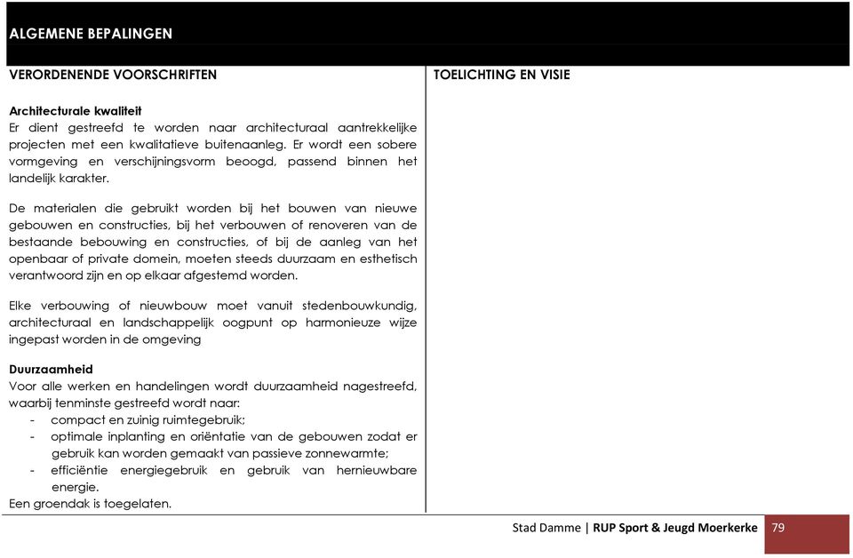 De materialen die gebruikt worden bij het bouwen van nieuwe gebouwen en constructies, bij het verbouwen of renoveren van de bestaande bebouwing en constructies, of bij de aanleg van het openbaar of