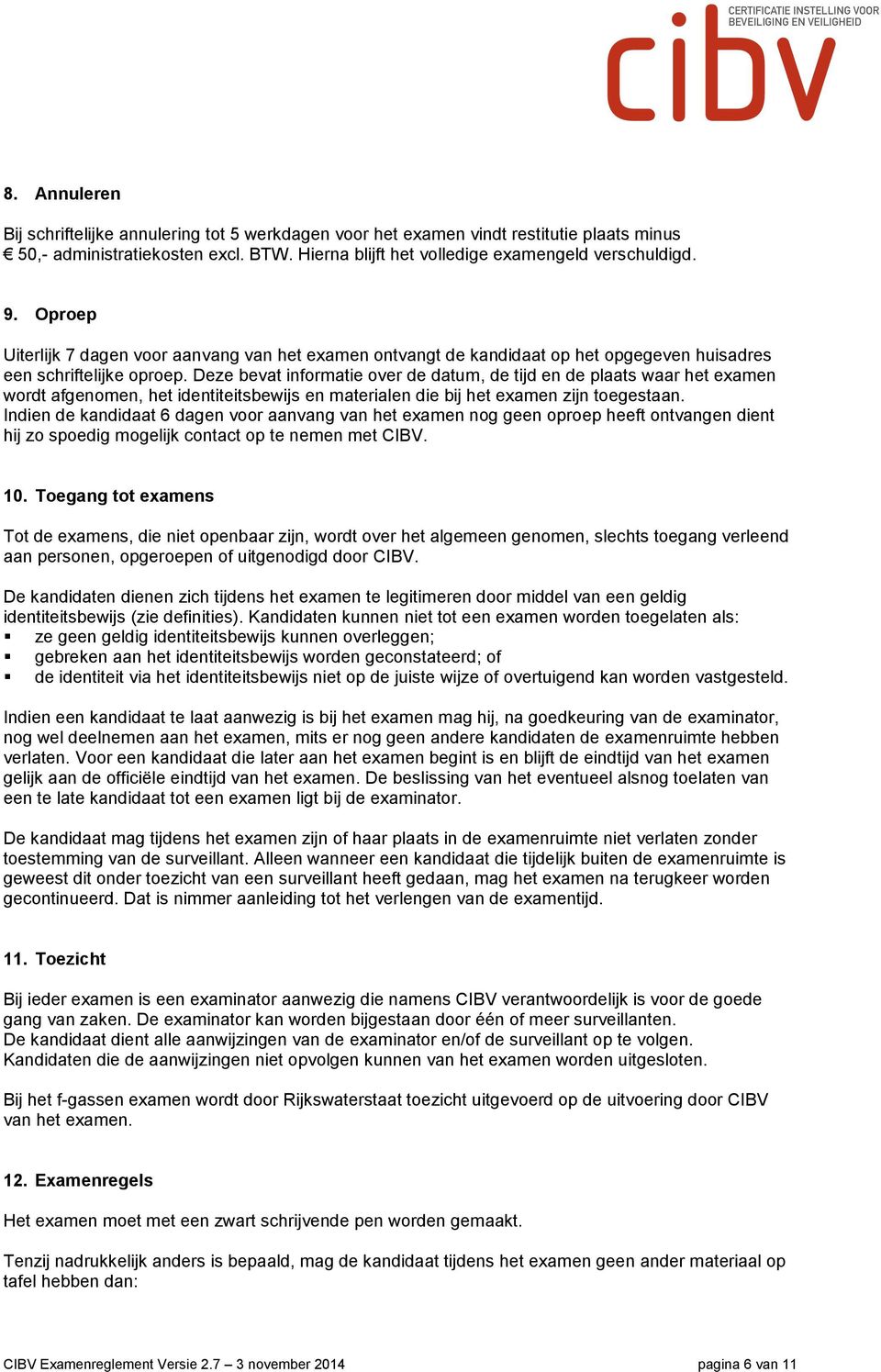 Deze bevat informatie over de datum, de tijd en de plaats waar het examen wordt afgenomen, het identiteitsbewijs en materialen die bij het examen zijn toegestaan.