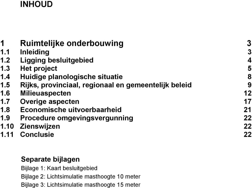 7 Overige aspecten 17 1.8 Economische uitvoerbaarheid 21 1.9 Procedure omgevingsvergunning 22 1.10 Zienswijzen 22 1.