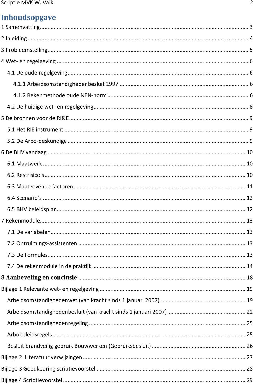 .. 11 6.4 Scenario s... 12 6.5 BHV beleidsplan... 12 7 Rekenmodule... 13 7.1 De variabelen... 13 7.2 Ontruimings-assistenten... 13 7.3 De Formules... 13 7.4 De rekenmodule in de praktijk.