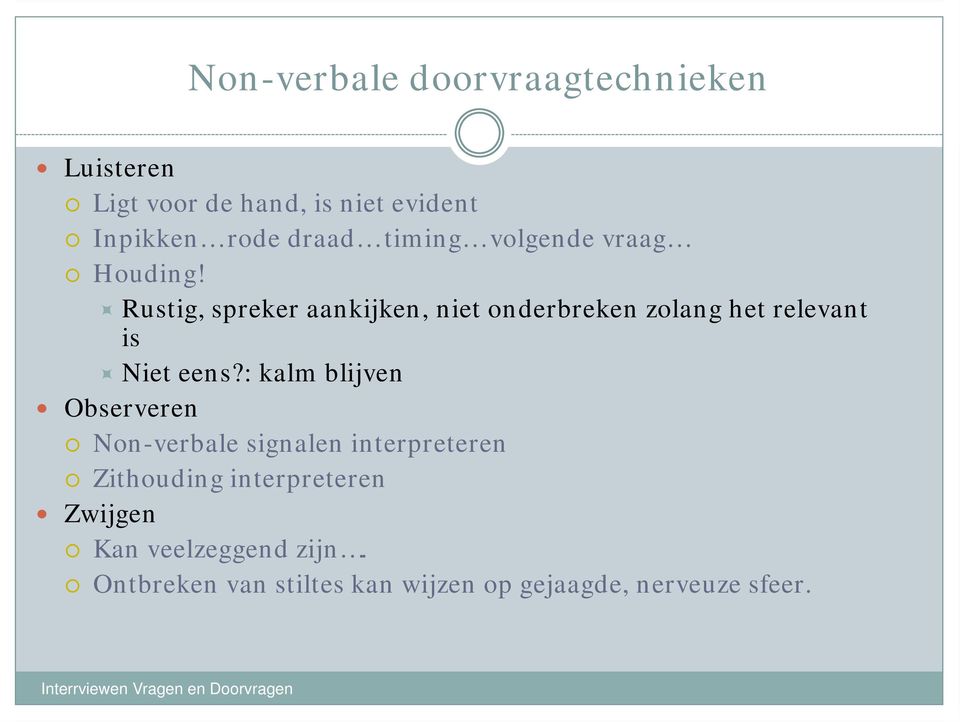 Rustig, spreker aankijken, niet onderbreken zolang het relevant is Niet eens?