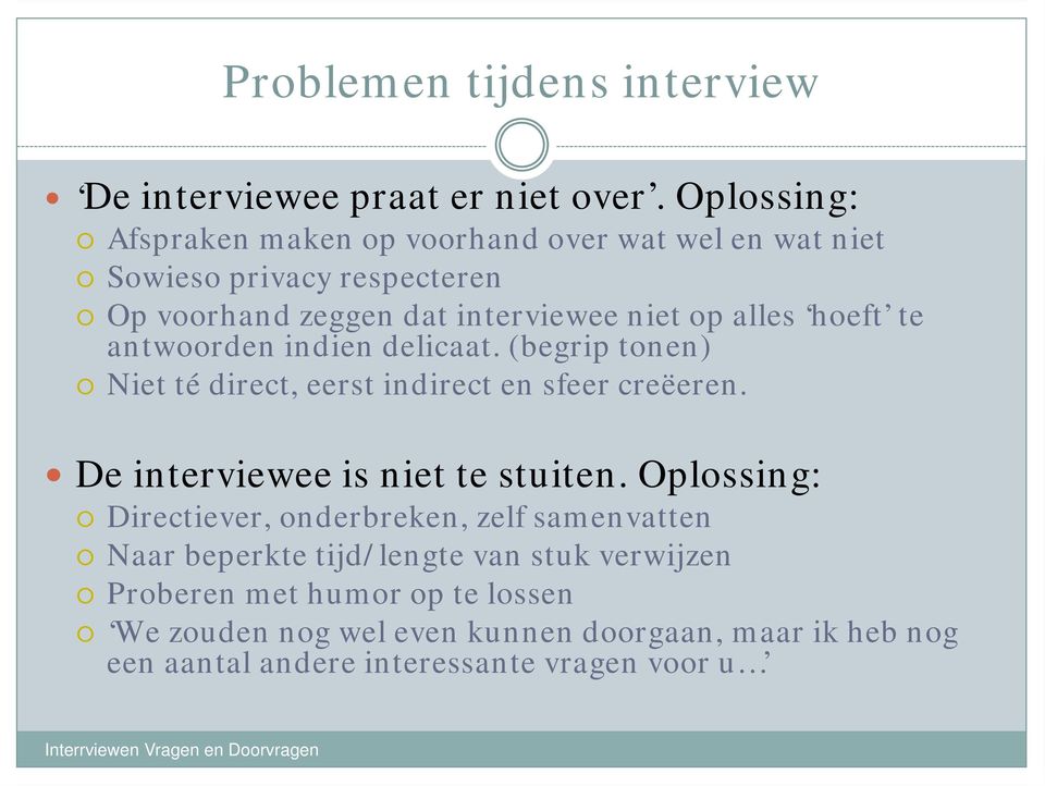 hoeft te antwoorden indien delicaat. (begrip tonen) Niet té direct, eerst indirect en sfeer creëeren. De interviewee is niet te stuiten.