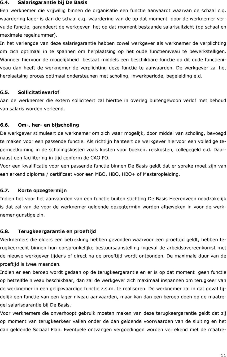 waardering van de op dat moment door de werknemer vervulde functie, garandeert de werkgever het op dat moment bestaande salarisuitzicht (op schaal en maximale regelnummer).