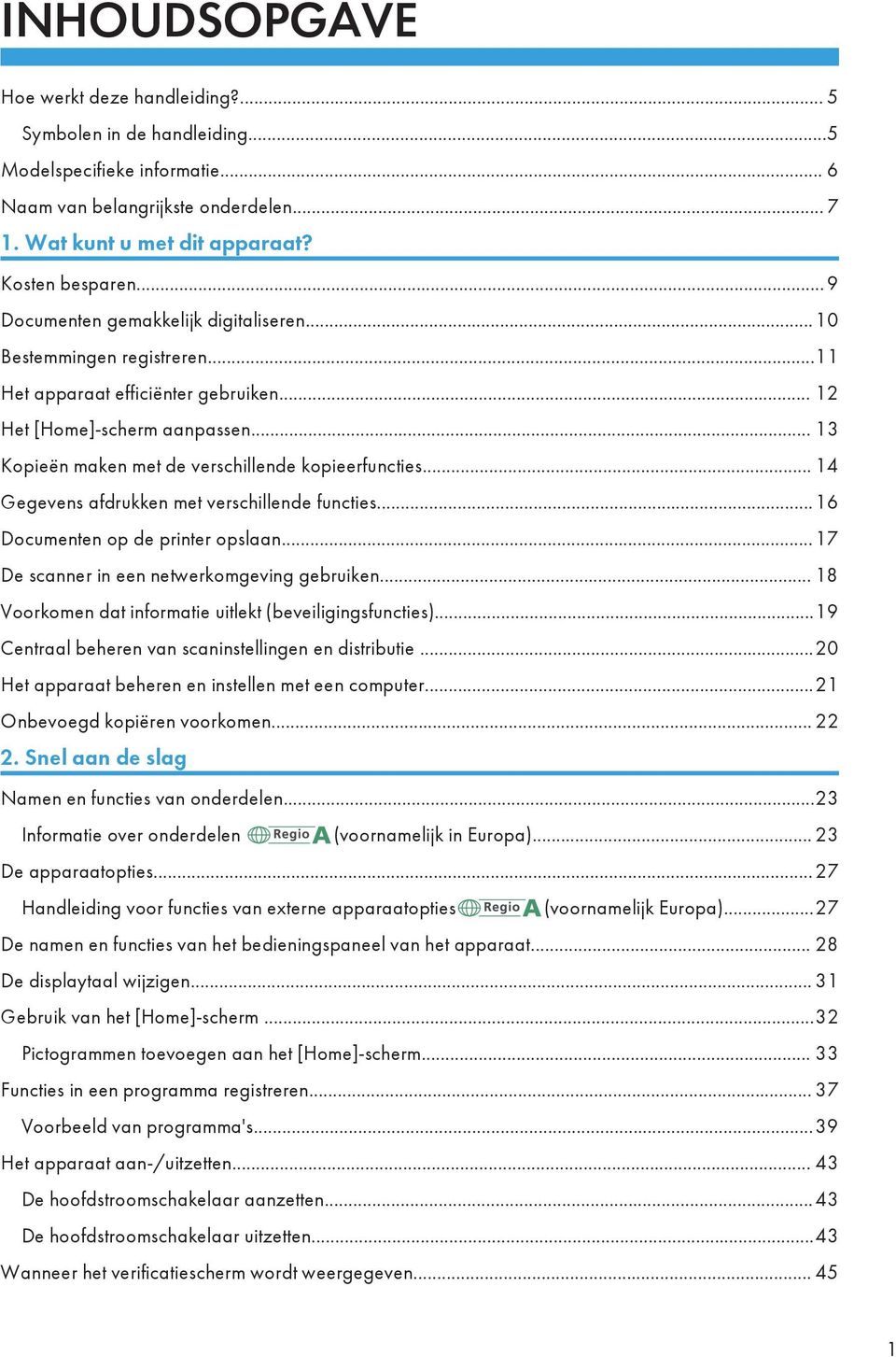 .. 13 Kopieën maken met de verschillende kopieerfuncties... 14 Gegevens afdrukken met verschillende functies...16 Documenten op de printer opslaan...17 De scanner in een netwerkomgeving gebruiken.