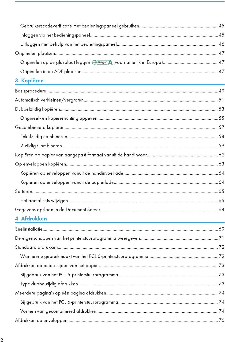 .. 53 Origineel- en kopieerrichting opgeven...55 Gecombineerd kopiëren... 57 Enkelzijdig combineren... 58 2-zijdig Combineren...59 Kopiëren op papier van aangepast formaat vanuit de handinvoer.