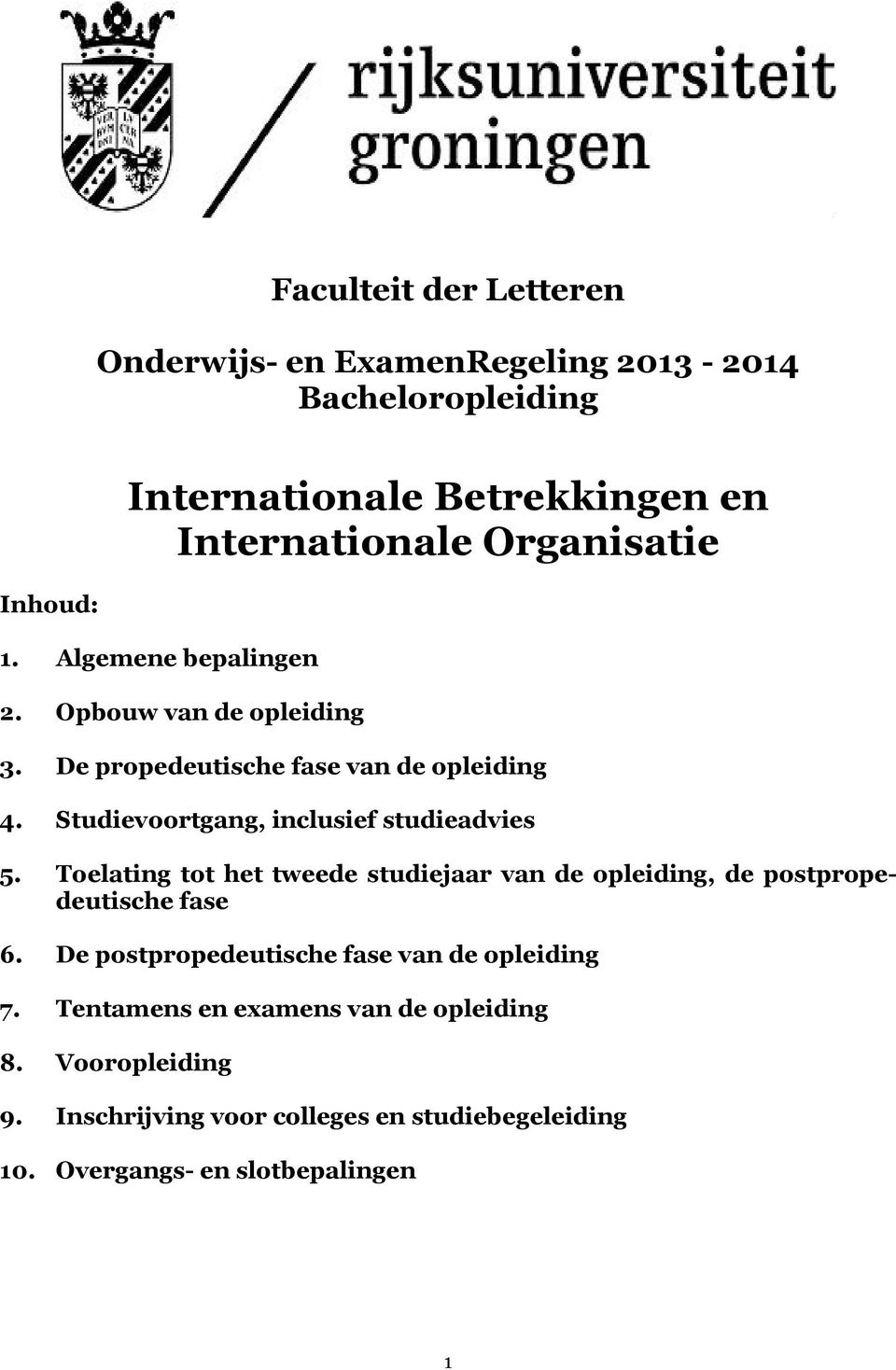 Studievoortgang, inclusief studieadvies 5. Toelating tot het tweede studiejaar van de opleiding, de postpropedeutische fase 6.