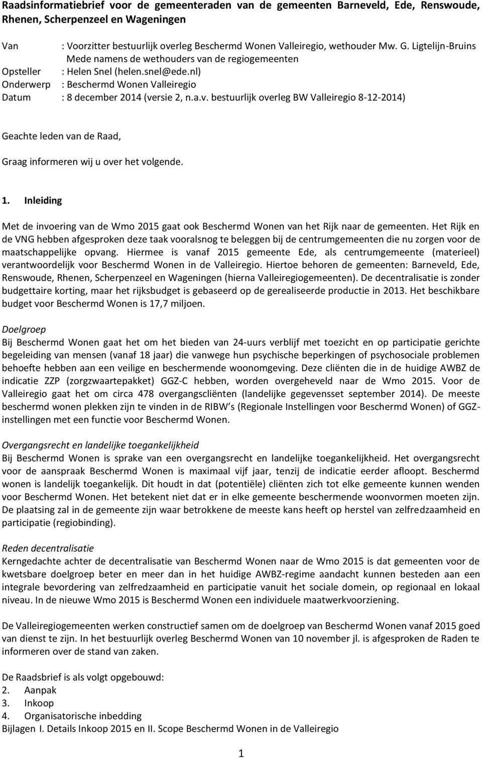 1. Inleiding Met de invoering van de Wmo 2015 gaat ook Beschermd Wonen van het Rijk naar de gemeenten.