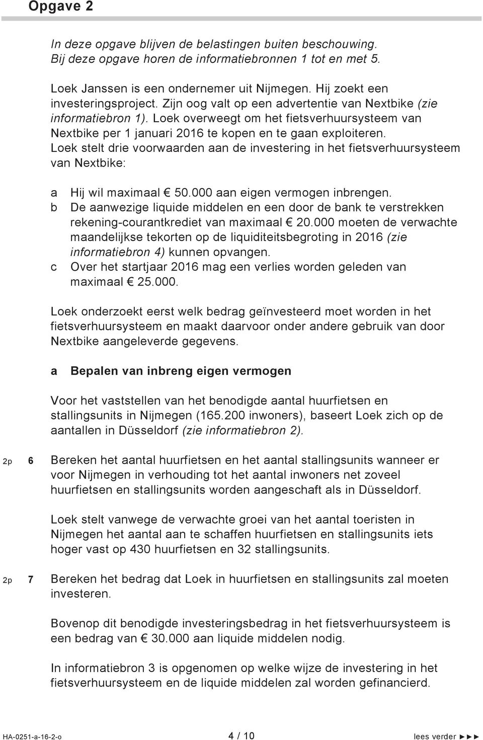 Loek overweegt om het fietsverhuursysteem van Nextbike per 1 januari 2016 te kopen en te gaan exploiteren.