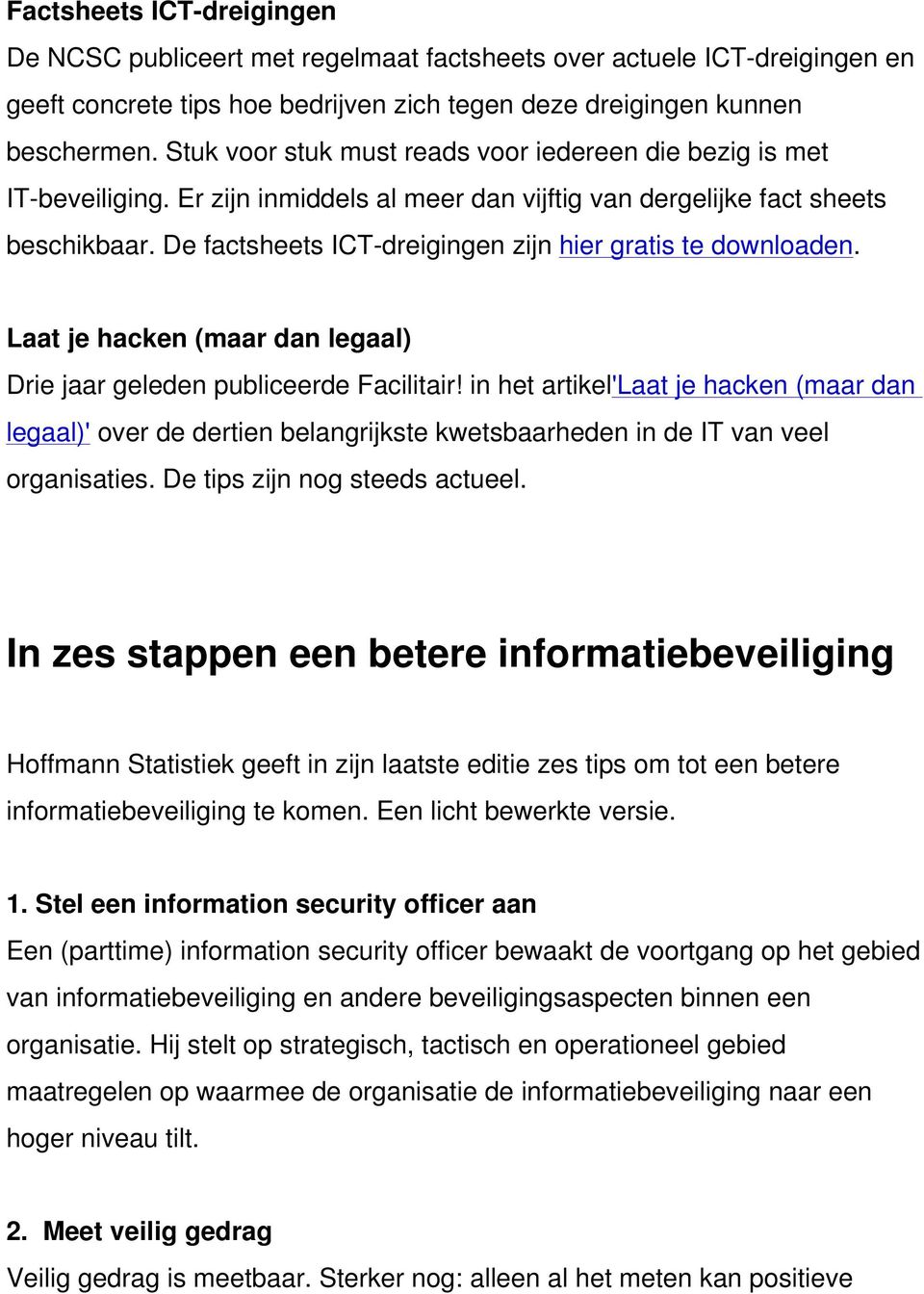 De factsheets ICT dreigingen zijn hier gratis te downloaden. Laat je hacken (maar dan legaal) Drie jaar geleden publiceerde Facilitair!