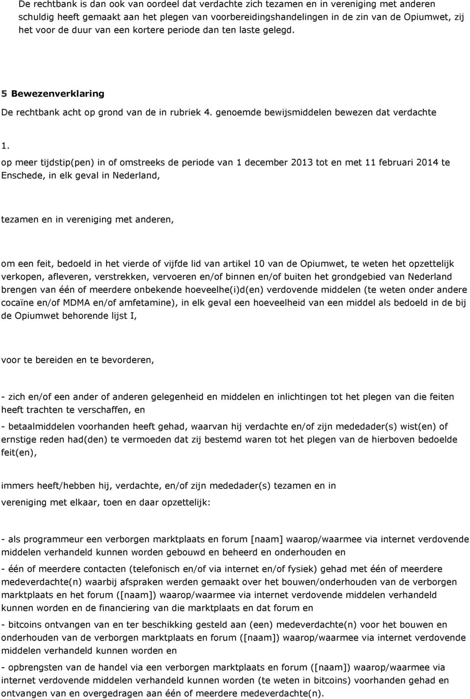 op meer tijdstip(pen) in of omstreeks de periode van 1 december 2013 tot en met 11 februari 2014 te Enschede, in elk geval in Nederland, tezamen en in vereniging met anderen, om een feit, bedoeld in