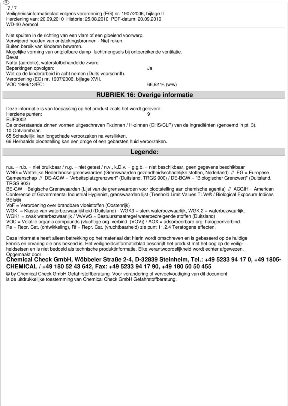 Bevat Nafta (aardolie), waterstofbehandelde zware Beperkingen opvolgen: Ja Wet op de kinderarbeid in acht nemen (Duits voorschrift). Verordening (EG) nr. 1907/2006, bijlage XVII.