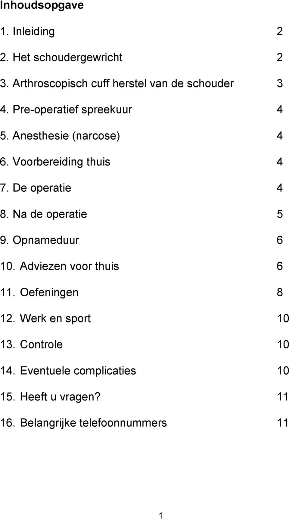 Anesthesie (narcose) 4 6. Voorbereiding thuis 4 7. De operatie 4 8. Na de operatie 5 9.