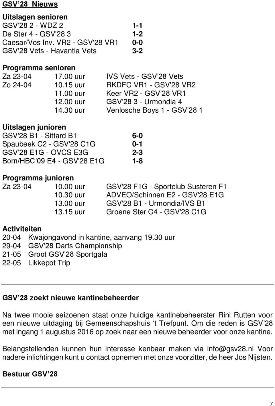 30 uur Venlosche Boys 1 - GSV 28 1 Uitslagen junioren GSV'28 B1 - Sittard B1 6-0 Spaubeek C2 - GSV'28 C1G 0-1 GSV 28 E1G - OVCS E3G 2-3 Born/HBC 09 E4 - GSV'28 E1G 1-8 Programma junioren Za 23-04 10.